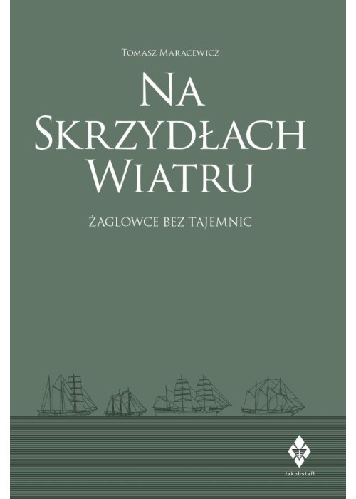 Na skrzydłach wiatru. żaglowce bez tajemnic