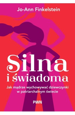 Silna i świadoma Jak mądrze wychowywać dziewczynki
