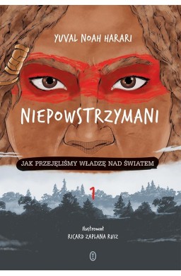 Niepowstrzymani Jak przejęliśmy władzę nad światem