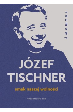 Smak naszej wolności. Rozmowy z ks. J.Tischnerem