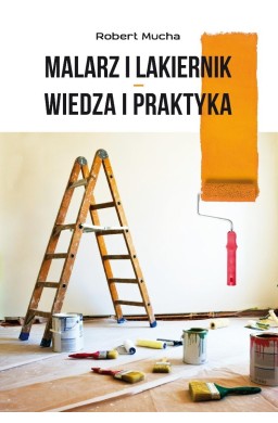 Malarz i lakiernik wiedza i praktyka
