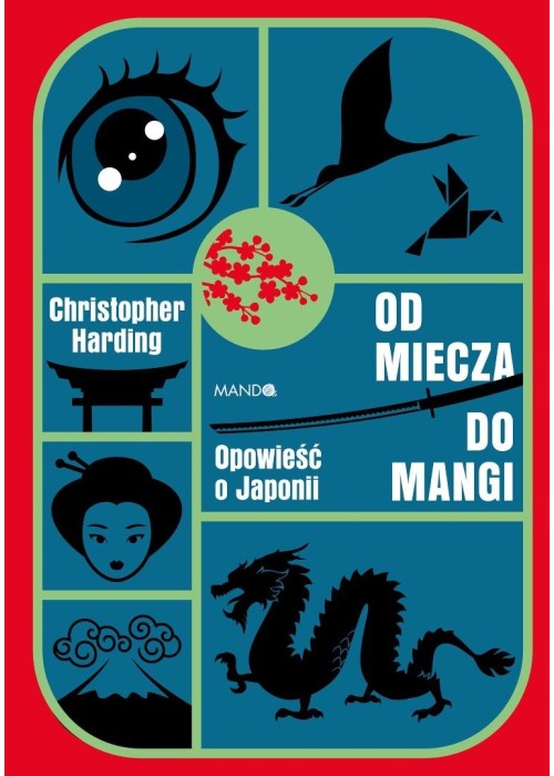 Od miecza do mangi. Opowieść o Japonii