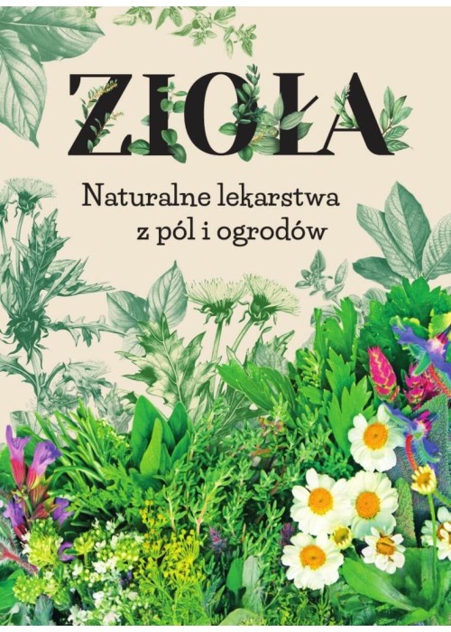 Zioła. Naturalne lekarstwa z pól i ogrodów