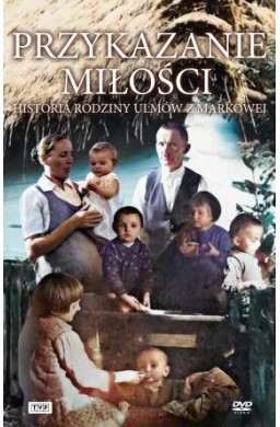 Przykazanie Miłości - Historia rodziny Ulmów...