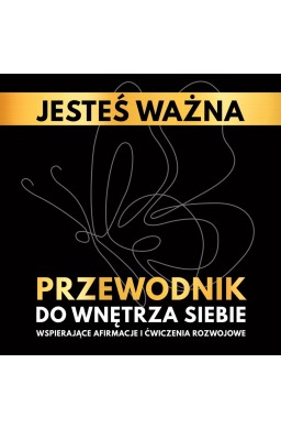 Jesteś ważna. Przewodnik do wnętrza siebie.