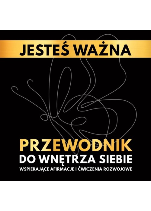 Jesteś ważna. Przewodnik do wnętrza siebie.