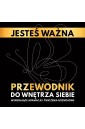 Jesteś ważna. Przewodnik do wnętrza siebie.