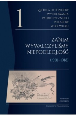 Źródła do dziejów wychowania patriotycznego..T.1