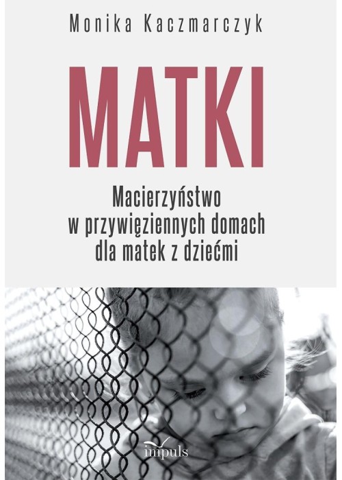 Matki. Macierzyństwo w przywięziennych domach...
