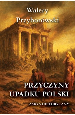 Przyczyny upadku Polski - zarys historyczny