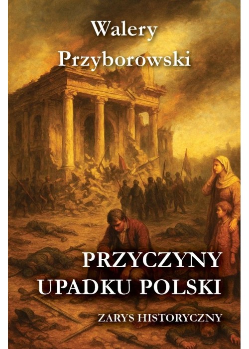 Przyczyny upadku Polski - zarys historyczny