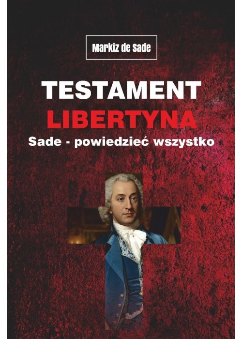 Testament libertyna Sade - Powiedzieć wszystko
