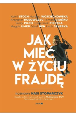 Jak mieć w życiu frajdę. Rozmowy Kasi Stoparczyk