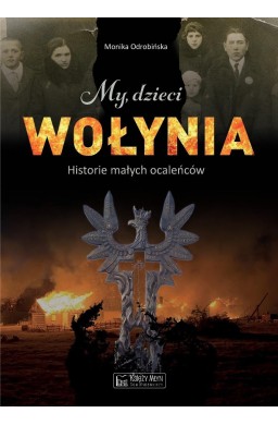 My, dzieci Wołynia. Historie małych ocaleńców