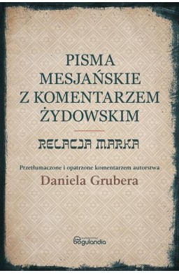 Pisma Mesjańskie z komentarzem. Relacja Marka