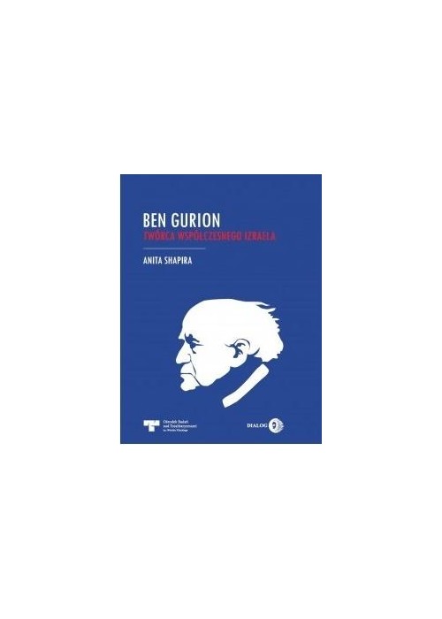 Ben Gurion. Twórca współczesnego Izraela
