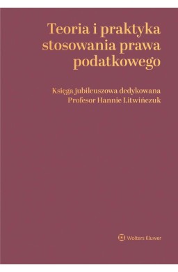 Teoria i praktyka stosowania prawa podatkowego