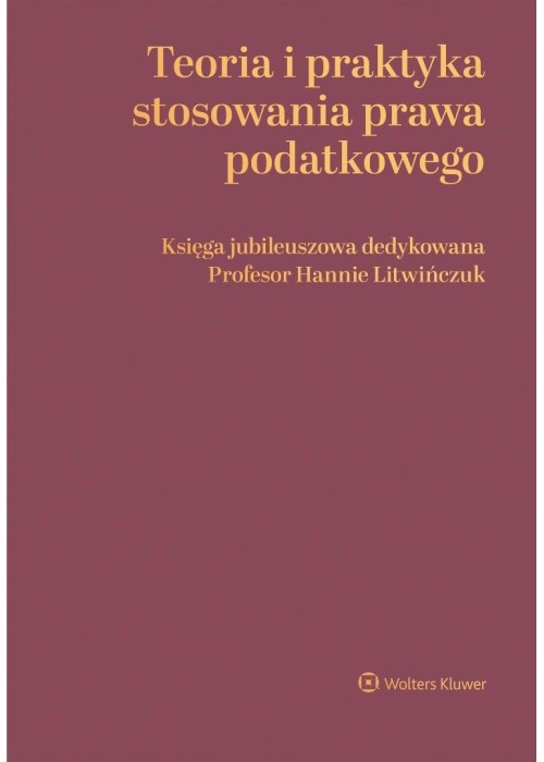 Teoria i praktyka stosowania prawa podatkowego