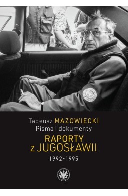 Tadeusz Mazowiecki. Raporty z Jugosławii 19921995