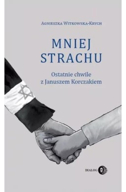 Mniej strachu. Ostatnie chwile z Korczakiem
