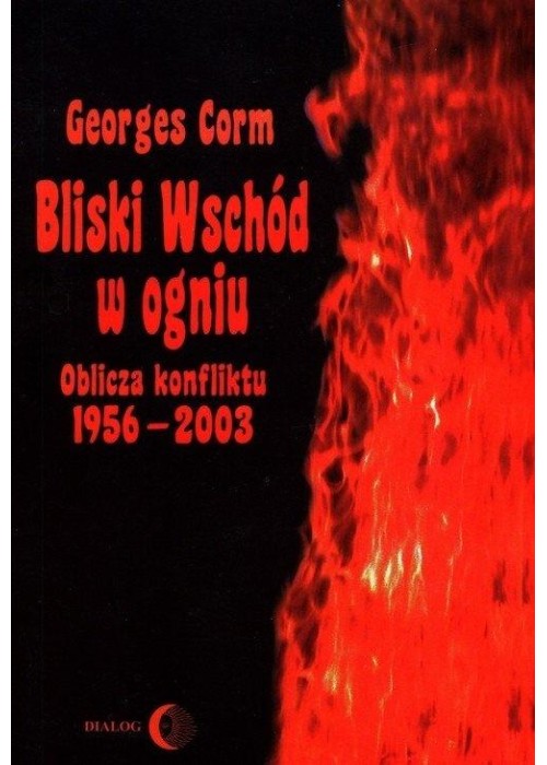 Bliski Wschód w ogniu. Oblicza konfliktu 1956-2003