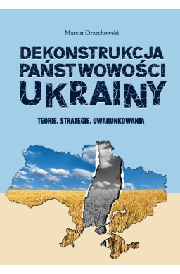 Dekonstrukcja państwowości Ukrainy