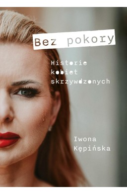 Bez pokory. Historie kobiet skrzywdzonych
