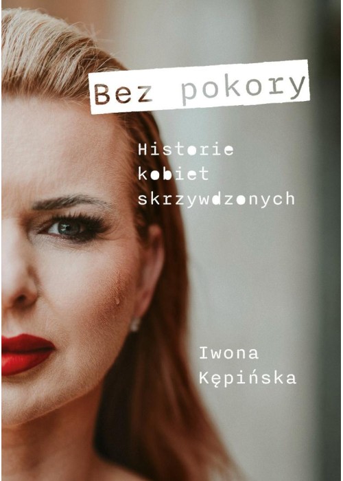 Bez pokory. Historie kobiet skrzywdzonych