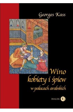 Wino kobiety i śpiew w pałacach arabskich