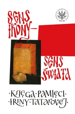 Sens ikony. Sens świata. Pamięci Iriny Tatarovej