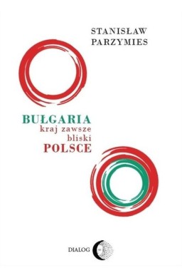 Bułgaria. Kraj zawsze bliski Polsce