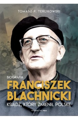 Franciszek Blachnicki. Ksiądz, który zmienił..