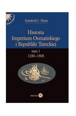 Historia Imperium Osmańskiego i Republiki Tur. T.1