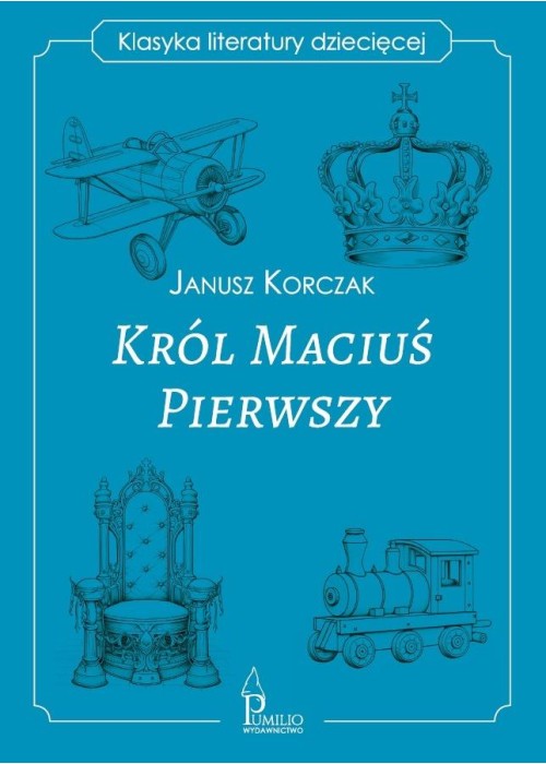 Król Maciuś Pierwszy. Klasyka literatury dziecięce