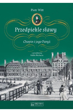 Przedpiekle sławy. Chopin i jego Paryż