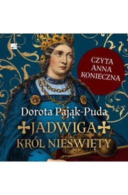 Jadwiga. Król nieświęty audiobook