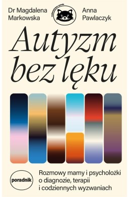 Autyzm bez lęku. Rozmowy mamy i psycholożki..