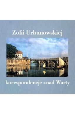Zofii Urbanowskiej (i nie tylko) korespondencje...