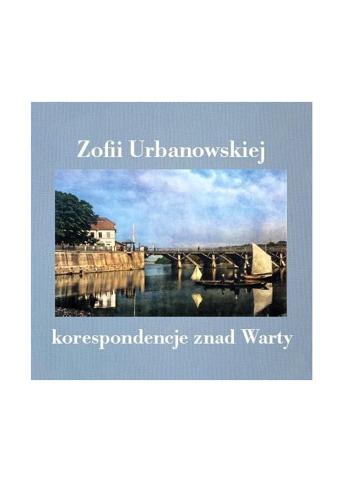 Zofii Urbanowskiej (i nie tylko) korespondencje...