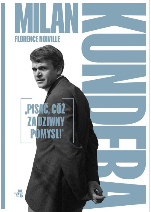 Milan Kundera: "Pisać, cóż za dziwny pomysł!"