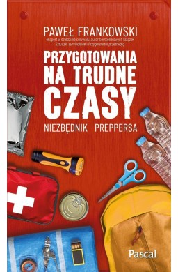 Przygotowania na trudne czasy Niezbędnik preppersa
