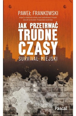 Jak przetrwać trudne czasy. Survival miejski