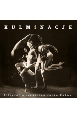 Kulminacje. Fotografia sceniczna Jacka Kulma