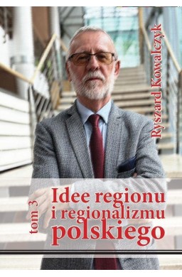 Idee regionu i regionalizmu polskiego T.3