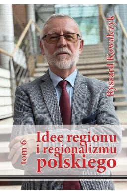 Idee regionu i regionalizmu polskiego T.6
