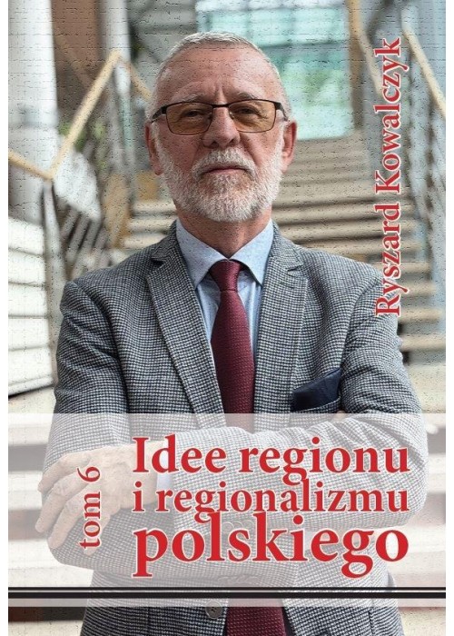 Idee regionu i regionalizmu polskiego T.6