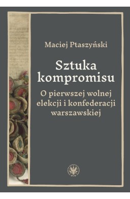 Sztuka kompromisu. O pierwszej wolnej elekcji...