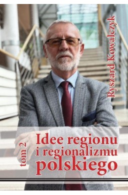 Idee regionu i regionalizmu polskiego T.2