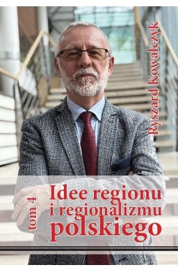 Idee regionu i regionalizmu polskiego T.4