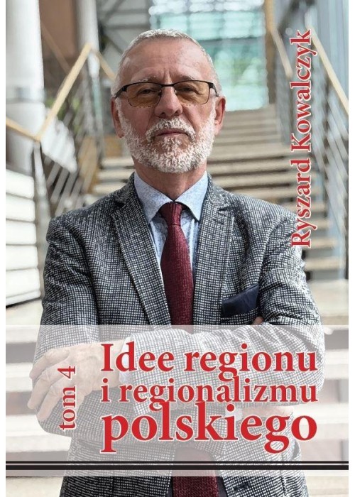 Idee regionu i regionalizmu polskiego T.4